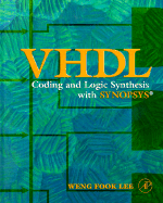 VHDL: Coding and Logic Synthesis with Synopsys - Lee, Weng Fook