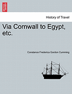 Via Cornwall to Egypt, Etc. - Cumming, Constance Frederica Gordon