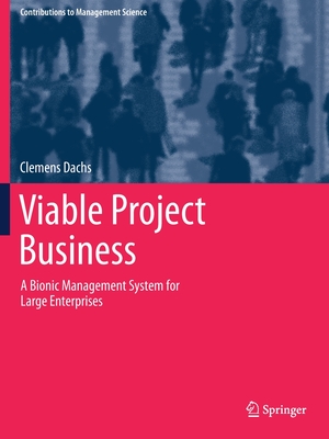 Viable Project Business: A Bionic Management System for Large Enterprises - Dachs, Clemens