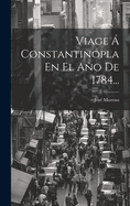 Viage a Constantinopla En El Ano de 1784...