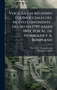 Viage ?a las regiones equinocciales del nuevo continente: hecho en 1799 hasta 1804, por Al. de Humboldt y A. Bonpland