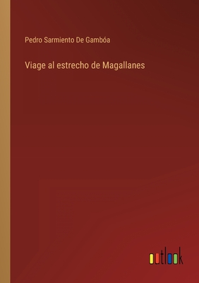 Viage al estrecho de Magallanes - de Gamb?a, Pedro Sarmiento