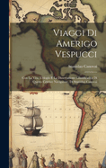 Viaggi Di Amerigo Vespucci: Con La Vita, L'elogio E La Dissertazione Giustificativa Di Questo Celebre Navigatore, Di Stanislao Canovai