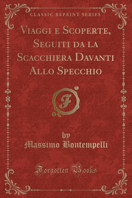 Viaggi E Scoperte, Seguiti Da La Scacchiera Davanti Allo Specchio (Classic Reprint) - Bontempelli, Massimo