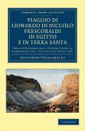 Viaggio di Lionardo di Niccolo Frescobaldi in Egitto e in Terra Santa: Con un discorso dell' editore sopra il commercio degl' Italiani nel secolo XIV