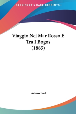 Viaggio Nel Mar Rosso E Tra I Bogos (1885) - Issel, Arturo
