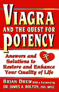 Viagra and the Quest for Potency: Answers and Solutions to Restore and Enhance Your Quality of Life