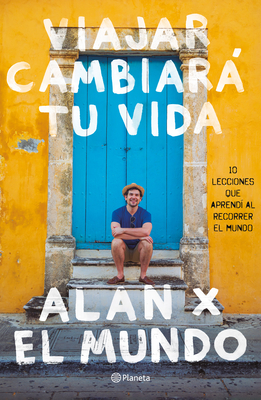 Viajar Cambiar Tu Vida: Alan X El Mundo - Estrada, Alan