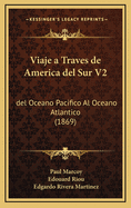 Viaje a Traves de America del Sur V2: del Oceano Pacifico Al Oceano Atlantico (1869)