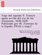 Viaje del capitan P. Texeira aguas arriba del rio de las Amazonas, 1638-1639. Publicado por M. Jimenez de la Espada. [With a map.]