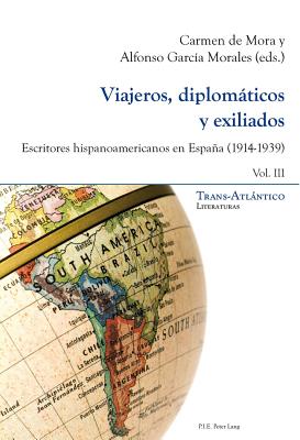 Viajeros, Diplomticos Y Exiliados: Escritores Hispanoamericanos En Espaa (1914-1939) - Tomo I Y II - Dei-Cas Giraldi, Norah (Editor), and Mora, Carmen De (Editor), and Garc?a Morales, Alfonso (Editor)
