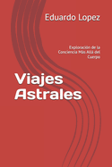 Viajes Astrales: Exploraci?n de la Conciencia Ms All del Cuerpo