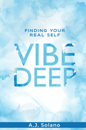 Vibe Deep: Finding Your Real Self