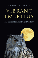 Vibrant Emeritus: The Elder in the Twenty-First Century - Stuecker, Richard