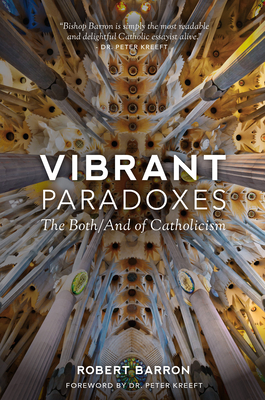 Vibrant Paradoxes: The Both/And of Catholicism - Barron, Robert, Fr.