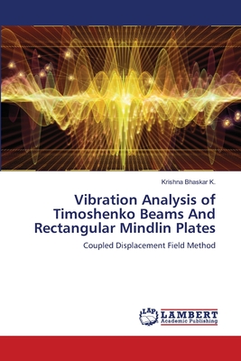Vibration Analysis of Timoshenko Beams And Rectangular Mindlin Plates - Bhaskar K, Krishna