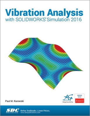 Vibration Analysis with SOLIDWORKS Simulation 2016 - Kurowski, Paul