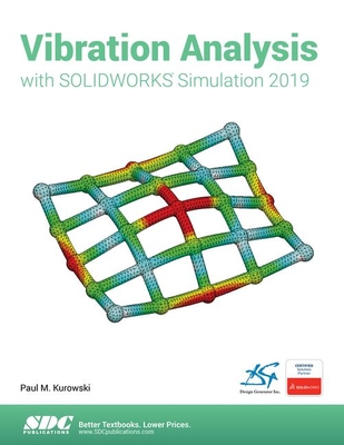 Vibration Analysis with SOLIDWORKS Simulation 2019 - Kurowski, Paul