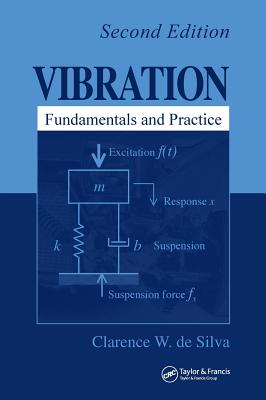 Vibration: Fundamentals and Practice, Second Edition - de Silva, Clarence W