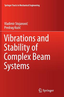 Vibrations and Stability of Complex Beam Systems - Stojanovic, Vladimir, and Kozic, Predrag
