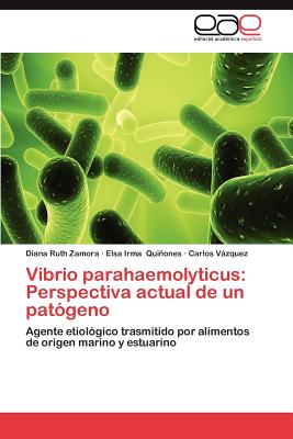 Vibrio Parahaemolyticus: Perspectiva Actual de Un Patogeno - Zamora, Diana Ruth, and Qui Ones, Elsa Irma, and V Zquez, Carlos