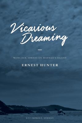 Vicarious Dreaming: With Jack Idriess on Madman's Island - Hunter, Ernest