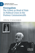 Viceregalism: The Crown as Head of State in Political Crises in the Postwar Commonwealth