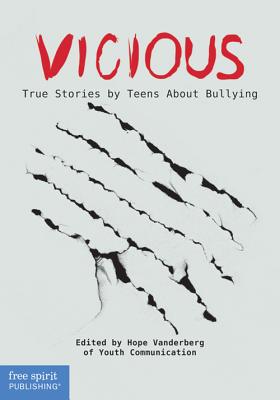 Vicious: True Stories by Teens about Bullying - Vanderberg, Hope (Editor), and Youth Communication