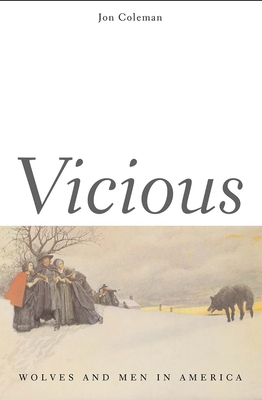 Vicious: Wolves and Men in America - Coleman, Jon T, Professor