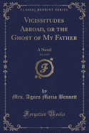 Vicissitudes Abroad, or the Ghost of My Father, Vol. 2 of 6: A Novel (Classic Reprint)