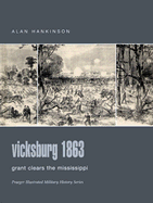 Vicksburg 1863: Grant Clears the Mississippi - Hankinson, Alan
