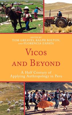 Vicos and Beyond: A Half Century of Applying Anthropology in Peru - Greaves, Tom (Editor), and Bolton, Ralph (Editor), and Zapata, Florencia (Editor)