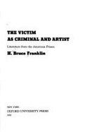 Victim as Criminal & Artist - Franklin, H Bruce