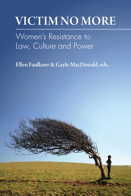 Victim No More: Women`s Resistance to Law, Culture and Power - Faulkner, Ellen (Editor), and MacDonald, Gayle, MS, Lmt (Editor)