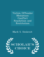 Victim Offender Mediation: Conflict Resolution and Restitution - Scholar's Choice Edition
