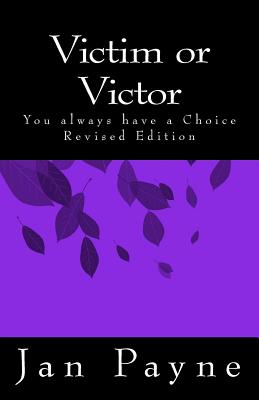 Victim or Victor - Revised Edition: You Always Have a Choice - Payne, Jan