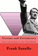 Victims and Victimizers: Gays and Lesbians in the Third Reich