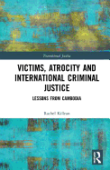 Victims, Atrocity and International Criminal Justice: Lessons from Cambodia