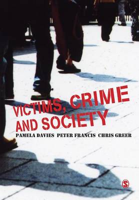 Victims, Crime and Society - Davies, Pamela, Dr., MS, Arnp (Editor), and Francis, Peter, Jr. (Editor), and Greer, Chris, Dr. (Editor)