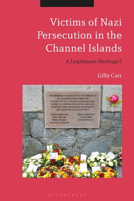 Victims of Nazi Persecution in the Channel Islands: A Legitimate Heritage? - Carr, Gilly