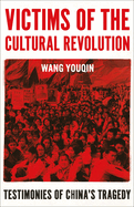 Victims of the Cultural Revolution: Testimonies of China's Tragedy