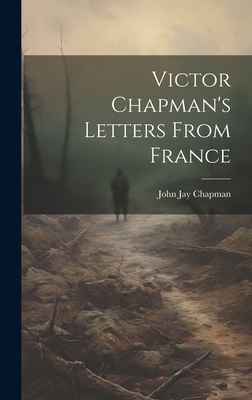 Victor Chapman's Letters From France - Chapman, John Jay
