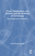 Victor Frankenstein, the Monster and the Shadows of Technology: The Frankenstein Prophecies