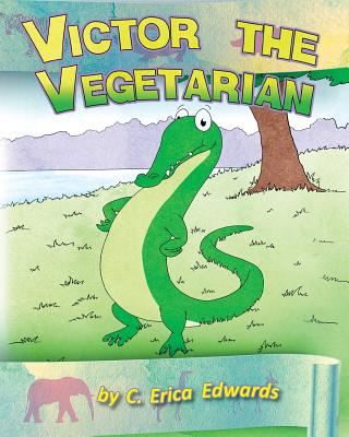 Victor the Vegetarian - Edwards, C Erica