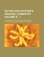 Victor Von Richter's Organic Chemistry; Or, Chemistry of the Carbon Compounds Volume 2