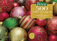 Victoria, 500 Christmas Ideas: Celebrate the Season in Splendor