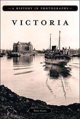 Victoria: A History in Photographs - Grant, Peter