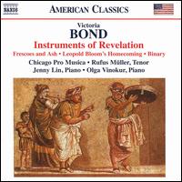 Victoria Bond: Instruments of Revelaton; Frescoes and Ash; Leopold Bloom's Homecoming; Binary - Chicago Pro Musica; Jenny Lin (piano); Olga Vinokur (piano); Rufus Mller (tenor)