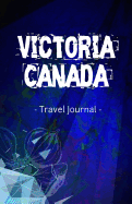 Victoria Canada Travel Journal: Lined Writing Notebook Journal for Victoria BC Canada