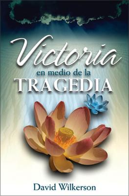 Victoria En Medio de la Tragedia - Wilkerson, David R